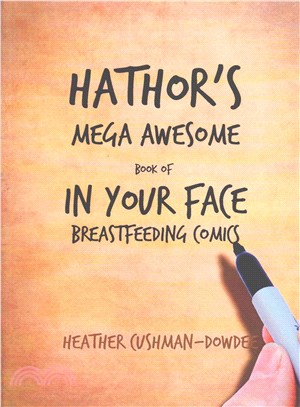 Hathor's Mega Awesome Book of in Your Face Breastfeeding Comics