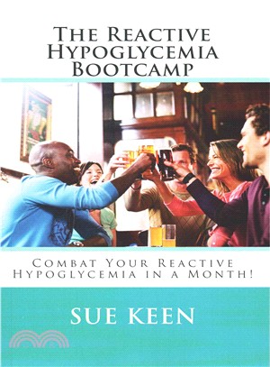 The Reactive Hypoglycemia Bootcamp ― Combat Your Reactive Hypoglycemia in One Month!