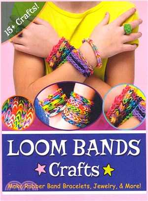 Loom Bands Crafts ― Make Beautiful Rubber Band Bracelets, Jewelry, and More!