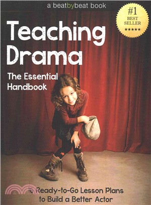 Teaching Drama ─ The Essential Handbook: 16 Ready-to-go Lesson Plans to Build a Better Actor