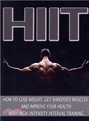 Hiit: How to Lose Weight, Get Shredded Muscles and Improve Your Health With High