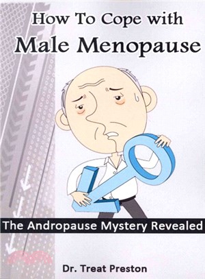 How to Cope With Male Menopause ― The Andropause Mystery Revealed