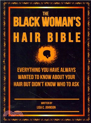 The Black Woman's Hair Bible ─ Everything You Have Always Wanted to Know About Your Hair but Didn't Know Who to Ask