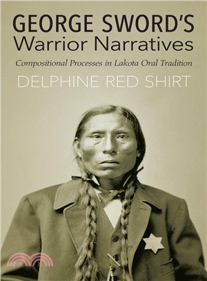 George Sword's Warrior Narratives ─ Compositional Processes in Lakota Oral Tradition