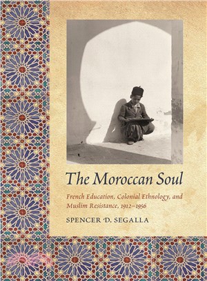 The Moroccan Soul ─ French Education, Colonial Ethnology, and Muslim Resistance, 1912-1956