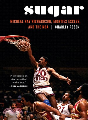 Sugar ― Micheal Ray Richardson, Eighties Excess, and the Nba