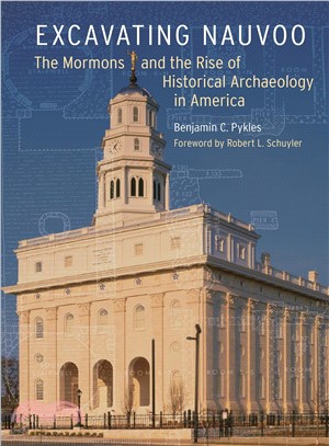 Excavating Nauvoo ― The Mormons and the Rise of Historical Archaeology in America