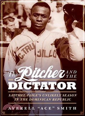 The Pitcher and the Dictator ― Satchel Paige's Unlikely Season in the Dominican Republic