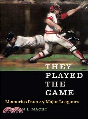 They Played the Game ― Memories from 47 Major Leaguers