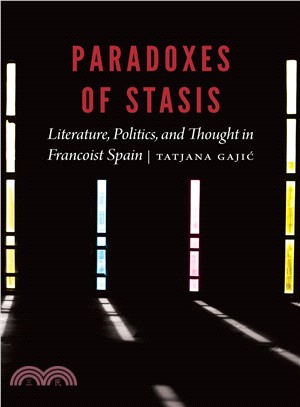 Paradoxes of Stasis ― Literature, Politics, and Thought in Francoist Spain