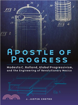 Apostle of Progress ― Modesto C. Rolland, Global Progressivism, and the Engineering of Revolutionary Mexico