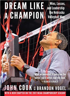 Dream Like a Champion ― Wins, Losses, and Leadership the Nebraska Volleyball Way
