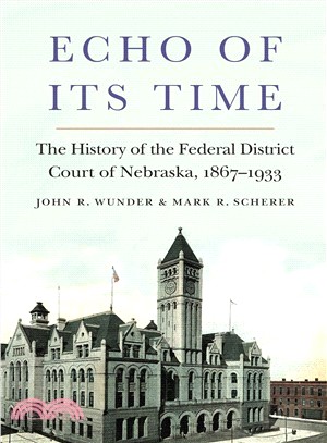 Echo of Its Time ― The History of the Federal District Court of Nebraska, 1867-1933