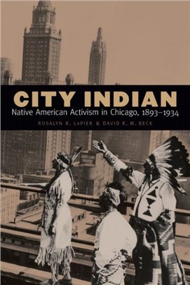 City Indian：Native American Activism in Chicago, 1893-1934