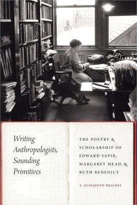 Writing Anthropologists, Sounding Primitives: The Poetry and Scholarship of Edward Sapir, Margaret Mead, and Ruth Benedict