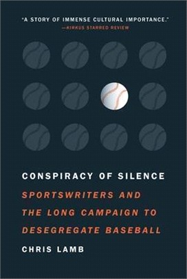 Conspiracy of Silence: Sportswriters and the Long Campaign to Desegregate Baseball