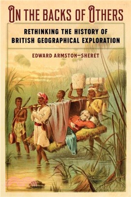 On the Backs of Others：Rethinking the History of British Geographical Exploration