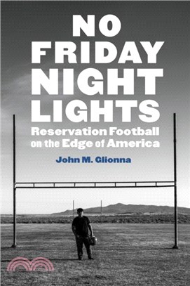 No Friday Night Lights：Reservation Football on the Edge of America