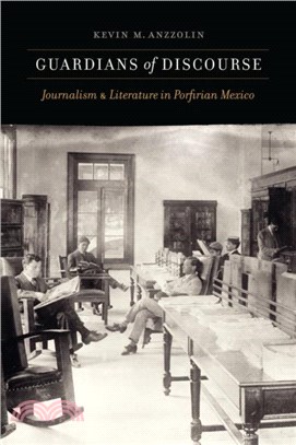 Guardians of Discourse：Journalism and Literature in Porfirian Mexico