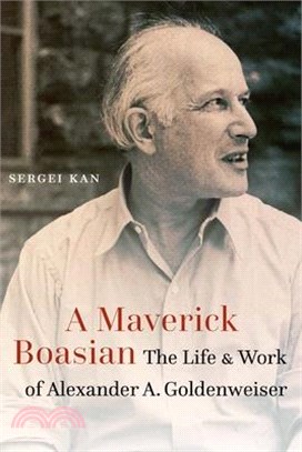 A Maverick Boasian: The Life and Work of Alexander A. Goldenweiser