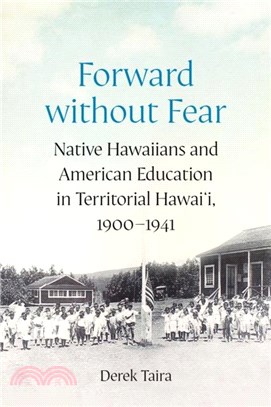 Forward without Fear：Native Hawaiians and American Education in Territorial Hawai'i, 1900??941