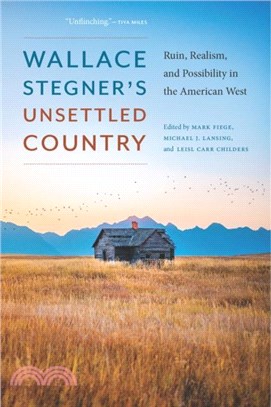 Wallace Stegner's Unsettled Country：Ruin, Realism, and Possibility in the American West