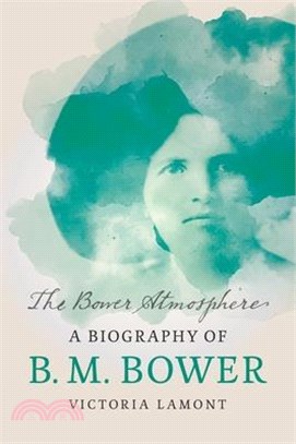 The Bower Atmosphere: A Biography of B. M. Bower