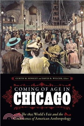 Coming of Age in Chicago：The 1893 World's Fair and the Coalescence of American Anthropology
