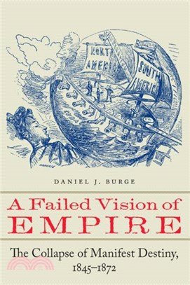 A Failed Vision of Empire：The Collapse of Manifest Destiny, 1845-1872