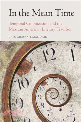 In the Mean Time：Temporal Colonization and the Mexican American Literary Tradition