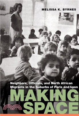 Making Space：Neighbors, Officials, and North African Migrants in the Suburbs of Paris and Lyon