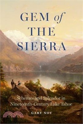 Gem of the Sierra: Schemes and Splendor in Nineteenth-Century Lake Tahoe