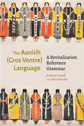 The Aaniiih (Gros Ventre) Language：A Revitalization Reference Grammar