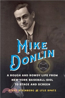 Mike Donlin：A Rough and Rowdy Life from New York Baseball Idol to Stage and Screen