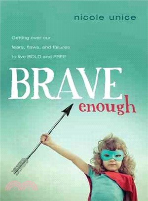 Brave Enough ─ Getting over our fears, flaws, and failures to live Bold and Free
