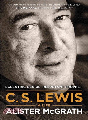 C. S. Lewis ─ A Life; Eccentric Genius, Reluctant Prophet