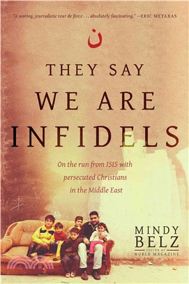 They Say We Are Infidels ─ On the Run from ISIS With Persecuted Christians in the Middle East