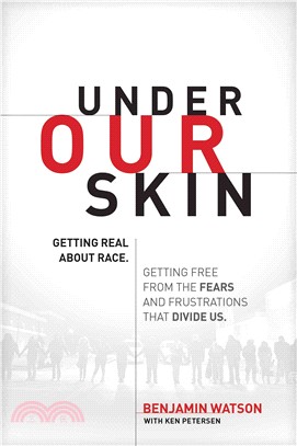 Under Our Skin ─ Getting Real About Race - Getting Free from the Fears and Frustrations That Divide Us