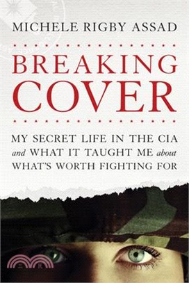 Breaking Cover ― My Secret Life in the CIA and What It Taught Me About What's Worth Fighting for