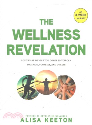 The Wellness Revelation ― Lose What Weighs You Down So You Can Love God, Yourself, and Others