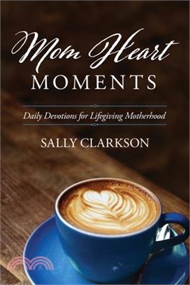 Mom Heart Moments ― Daily Devotions for Lifegiving Motherhood