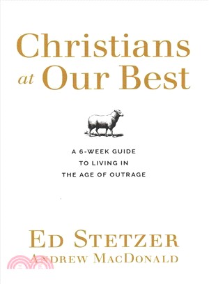 Christians at Our Best ― A Six-week Guide to Living in the Age of Outrage