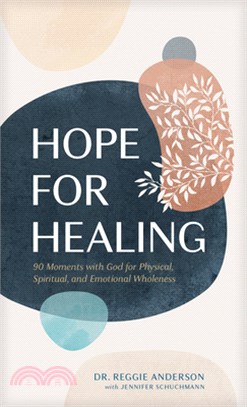 Hope for Healing: 90 Moments with God for Physical, Spiritual, and Emotional Wholeness