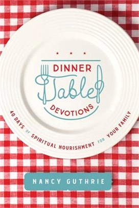 Dinner Table Devotions ― 40 Days of Spiritual Nourishment for Your Family