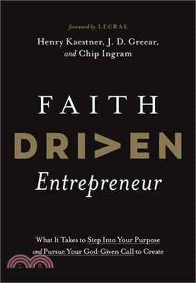 Faith Driven Entrepreneur: What It Takes to Step Into Your Purpose and Pursue Your God-Given Call to Create