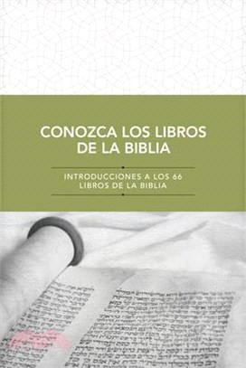 Conozca Los Libros de la Biblia: Introducciones a Los 66 Libros de la Biblia