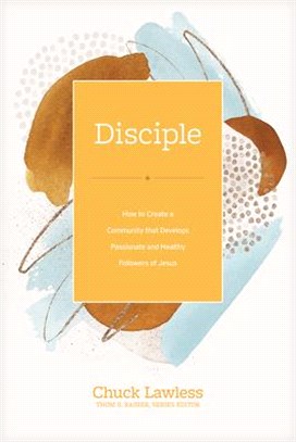 Disciple: How to Create a Community That Develops Passionate and Healthy Followers of Jesus