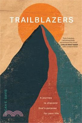 Trailblazers: A Journey to Discover God's Purpose for Your Life