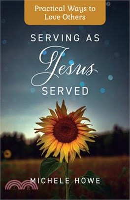 Serving as Jesus Served: Practical Ways to Love Others