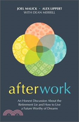 Afterwork: An Honest Discussion about the Retirement Lie and How to Live a Future Worthy of Dreams